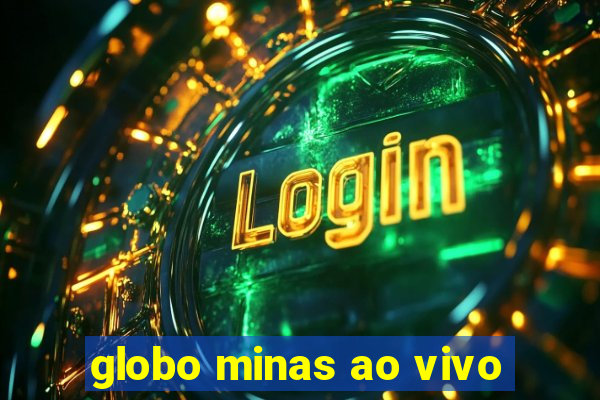 globo minas ao vivo